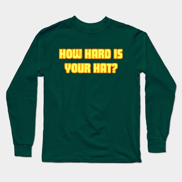 How Hard Is Your Hat? Long Sleeve T-Shirt by Cold Callers Comedy